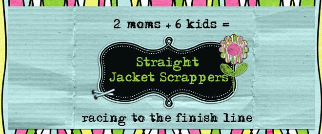 2 moms + 6 kids = Straight Jacket Scrappers